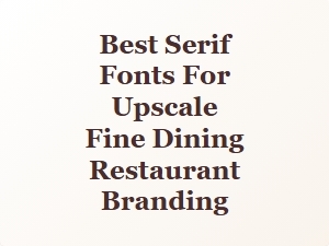 Elegant Serif Fonts for Upscale Dining Branding