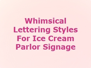 Whimsical Lettering Styles for Ice Cream Parlor Signage